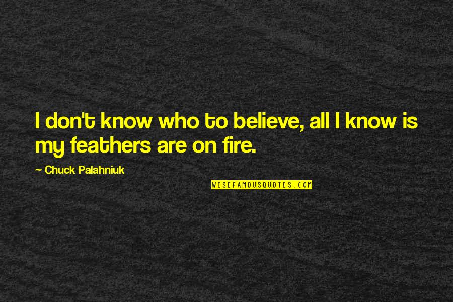 Simpliste Francais Quotes By Chuck Palahniuk: I don't know who to believe, all I Simpliste Francais Quotes By Chuck Palahniuk: I don't know who to believe, all I
