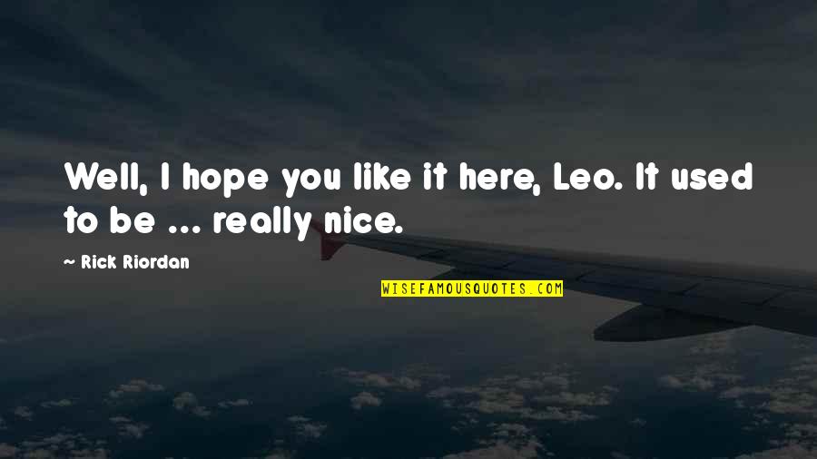 Simplistic Beauty Of Life Quotes By Rick Riordan: Well, I hope you like it here, Leo.