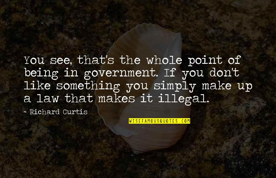 Simply Being You Quotes By Richard Curtis: You see, that's the whole point of being