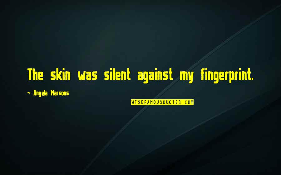 Simply Crimson Quotes By Angela Marsons: The skin was silent against my fingerprint. Simply Crimson Quotes By Angela Marsons: The skin was silent against my fingerprint.