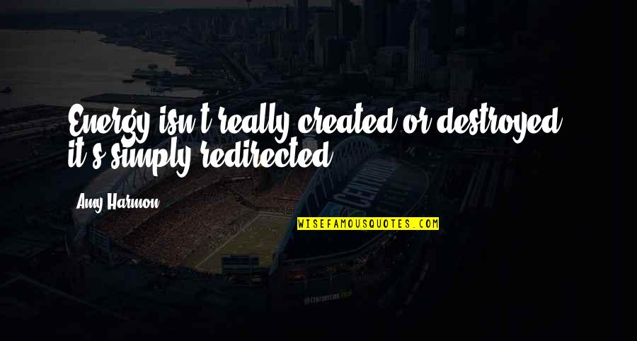 Simply Energy Quotes By Amy Harmon: Energy isn't really created or destroyed, it's simply