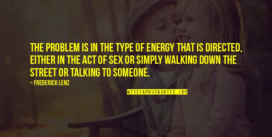 Simply Energy Quotes By Frederick Lenz: The problem is in the type of energy