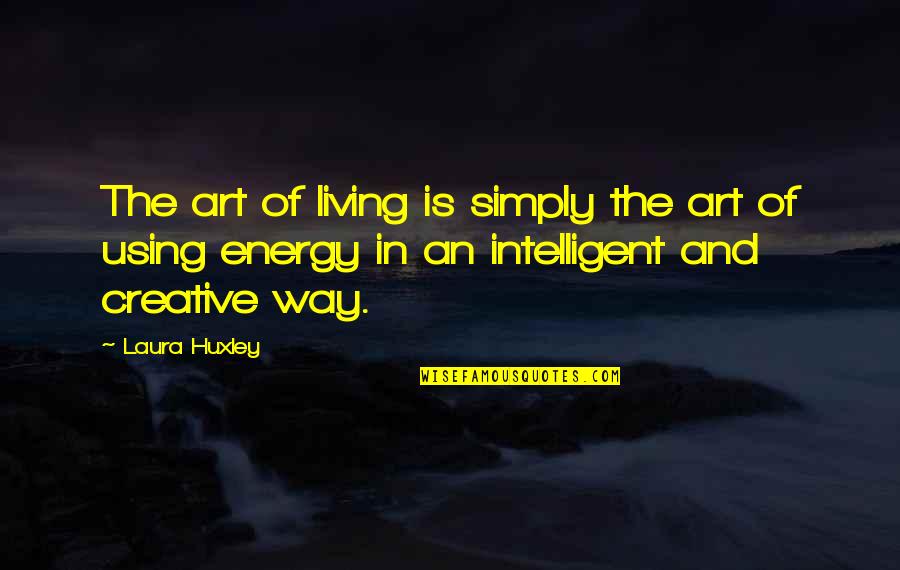 Simply Energy Quotes By Laura Huxley: The art of living is simply the art Simply Energy Quotes By Laura Huxley: The art of living is simply the art