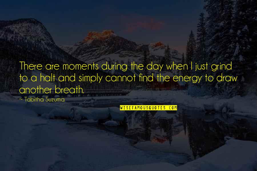 Simply Energy Quotes By Tabitha Suzuma: There are moments during the day when I Simply Energy Quotes By Tabitha Suzuma: There are moments during the day when I