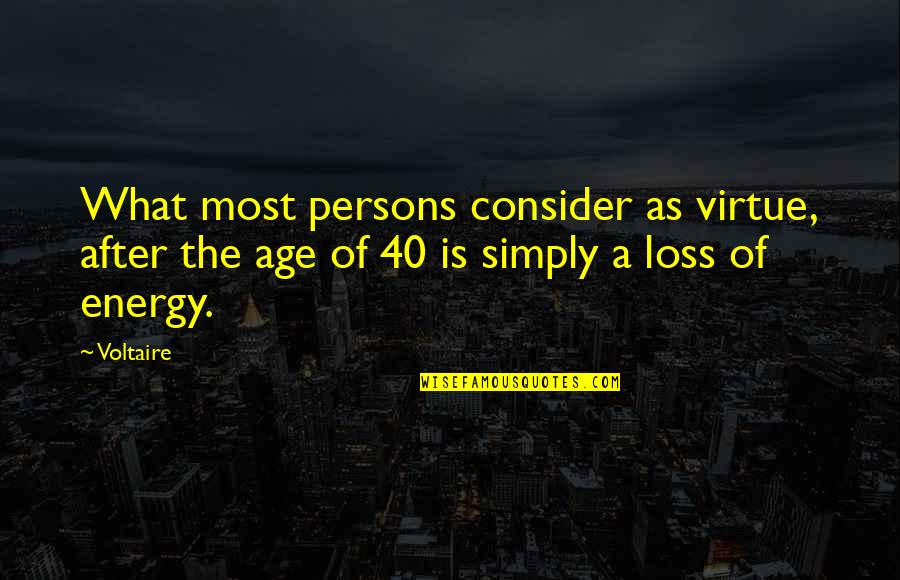 Simply Energy Quotes By Voltaire: What most persons consider as virtue, after the