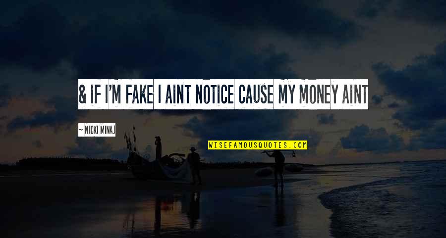 Simply Fiercely Quotes By Nicki Minaj: & if I'm fake I aint notice cause