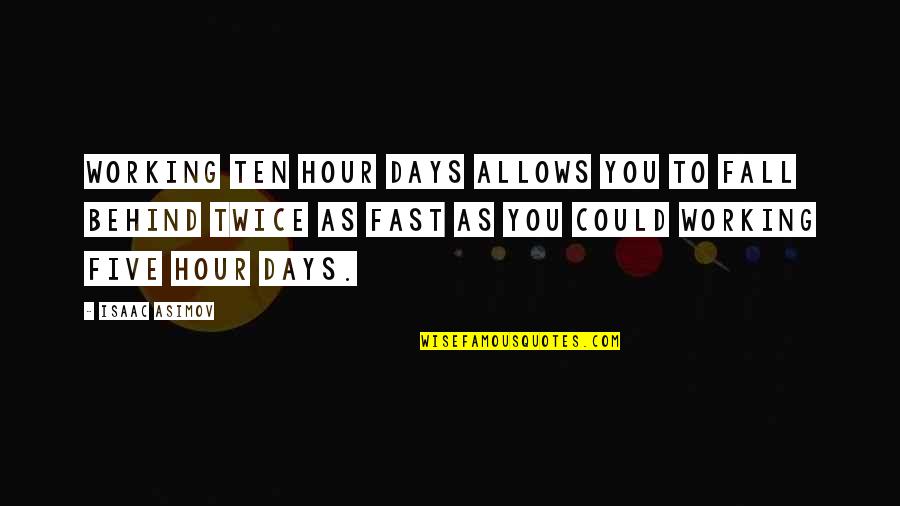 Simply Good News Quotes By Isaac Asimov: Working ten hour days allows you to fall Simply Good News Quotes By Isaac Asimov: Working ten hour days allows you to fall