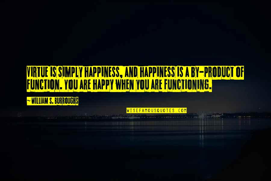 Simply Happiness In All Quotes By William S. Burroughs: Virtue is simply happiness, and happiness is a