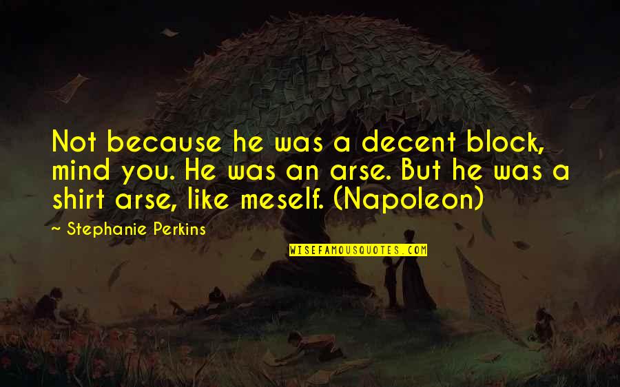Simply Health Quotes By Stephanie Perkins: Not because he was a decent block, mind Simply Health Quotes By Stephanie Perkins: Not because he was a decent block, mind