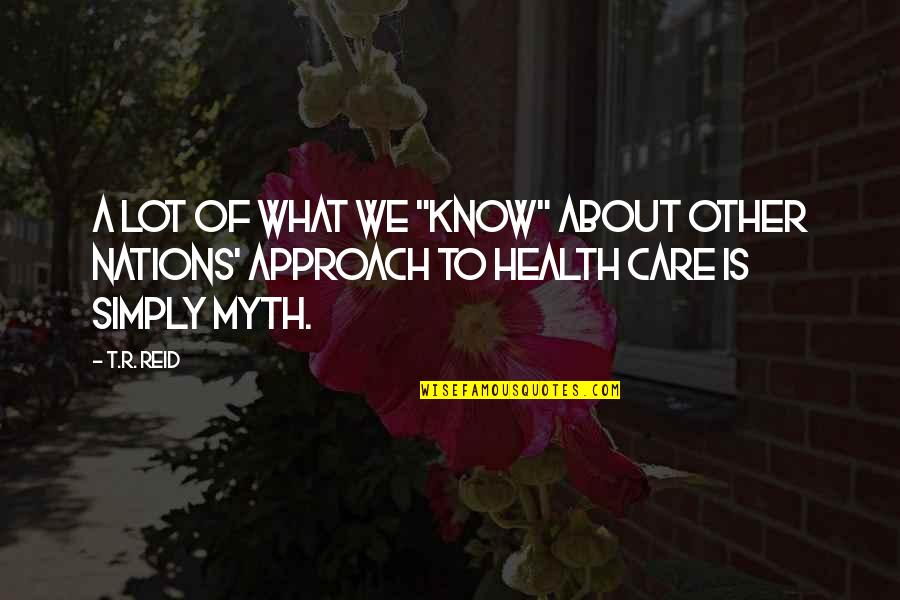 Simply Health Quotes By T.R. Reid: A lot of what we "know" about other
