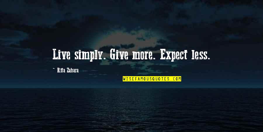 Simply Life Quotes By Rita Zahara: Live simply. Give more. Expect less.