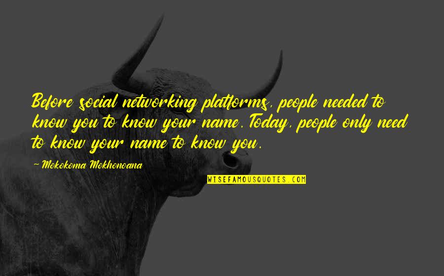 Simply Manila Quotes By Mokokoma Mokhonoana: Before social networking platforms, people needed to know