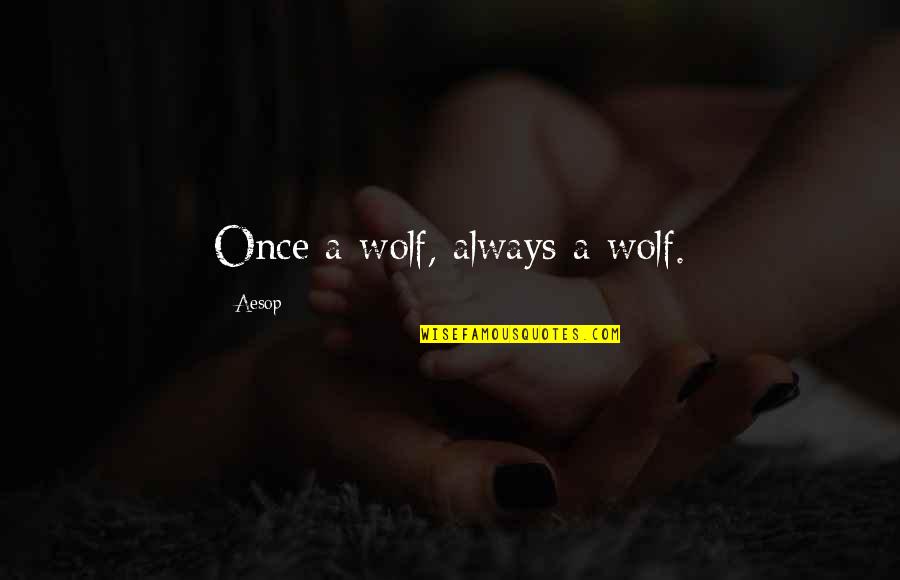 Simply Pretty Quotes By Aesop: Once a wolf, always a wolf.