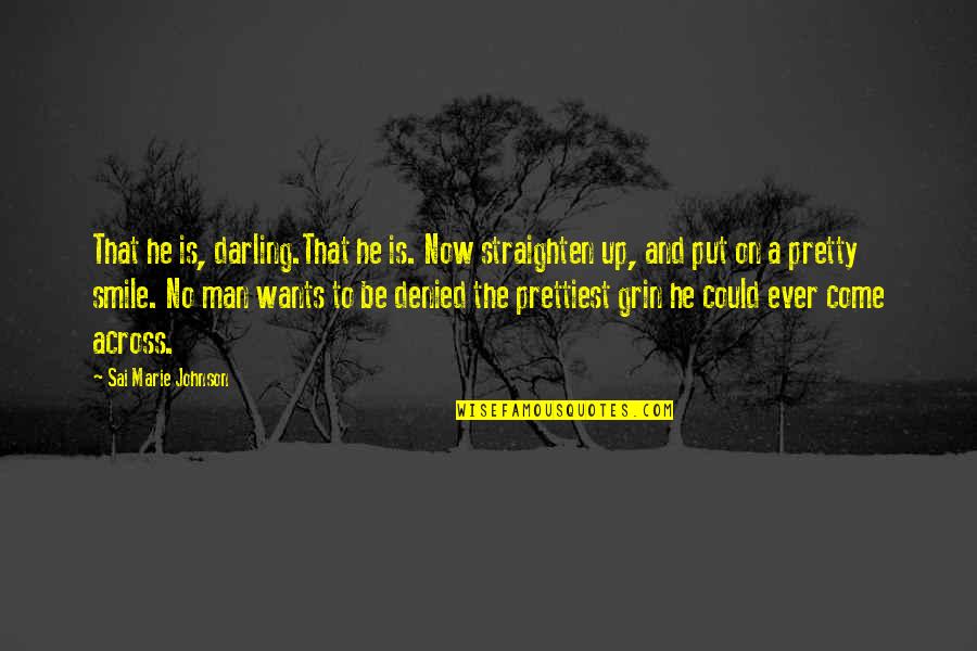 Simply Pretty Quotes By Sai Marie Johnson: That he is, darling.That he is. Now straighten