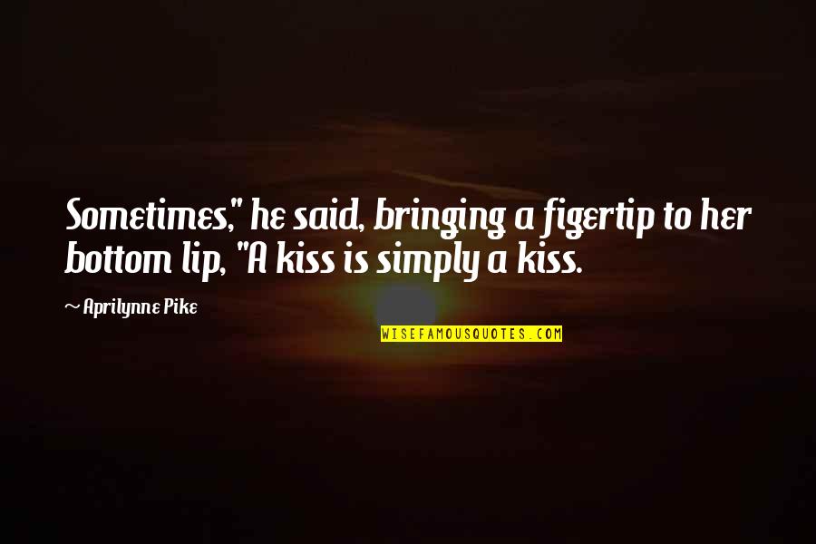 Simply Said Quotes By Aprilynne Pike: Sometimes," he said, bringing a figertip to her