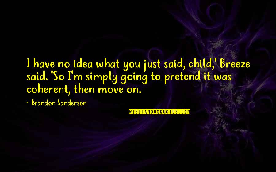 Simply Said Quotes By Brandon Sanderson: I have no idea what you just said,