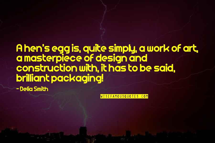 Simply Said Quotes By Delia Smith: A hen's egg is, quite simply, a work