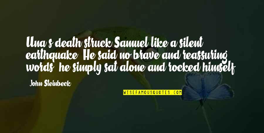 Simply Said Quotes By John Steinbeck: Una's death struck Samuel like a silent earthquake.