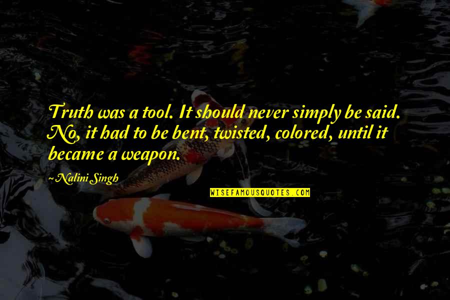 Simply Said Quotes By Nalini Singh: Truth was a tool. It should never simply