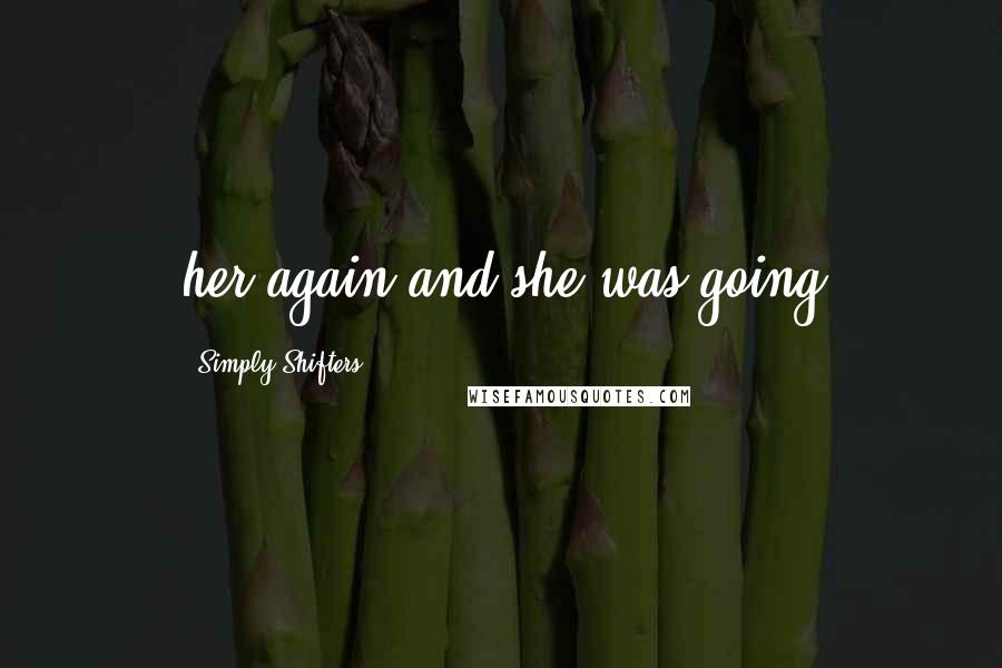 Simply Shifters quotes: her again and she was going