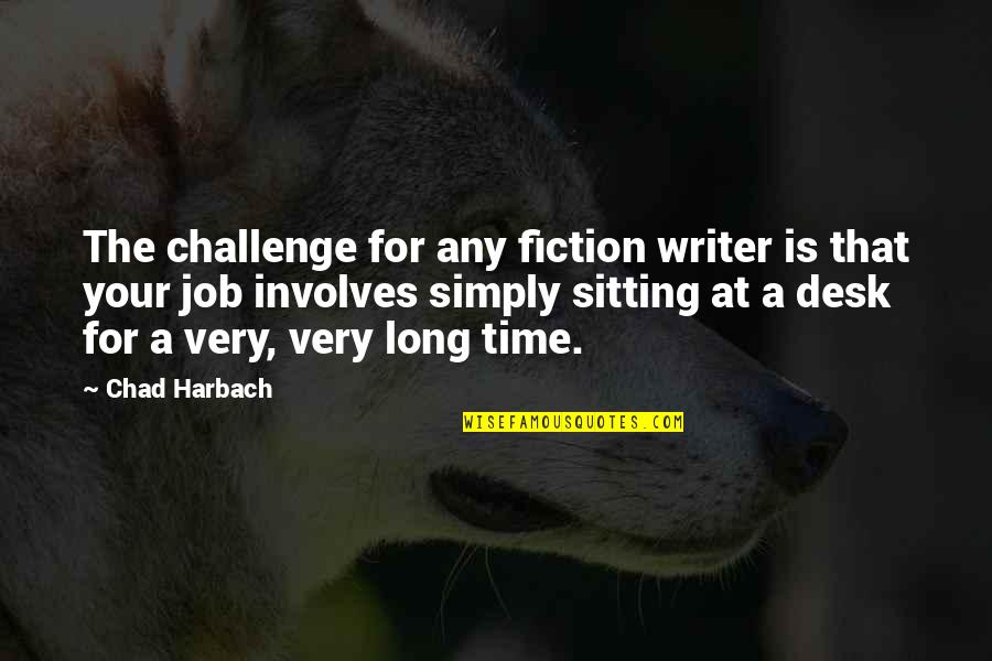 Simply Sitting Quotes By Chad Harbach: The challenge for any fiction writer is that