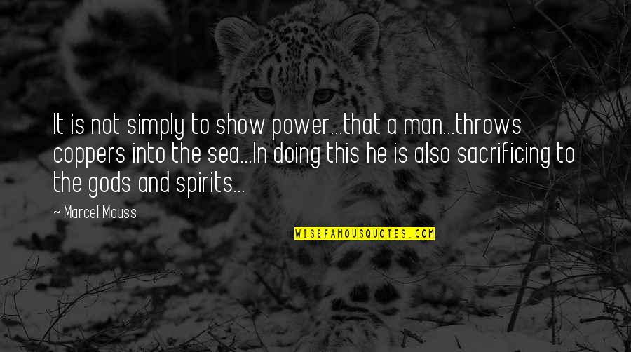 Simply The Best Man Quotes By Marcel Mauss: It is not simply to show power...that a