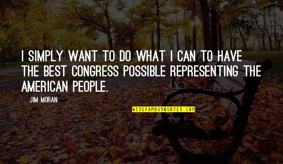 Simply The Best Quotes By Jim Moran: I simply want to do what I can