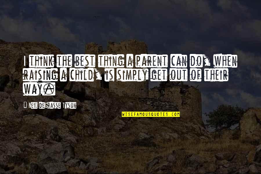 Simply The Best Quotes By Neil DeGrasse Tyson: I think the best thing a parent can Simply The Best Quotes By Neil DeGrasse Tyson: I think the best thing a parent can