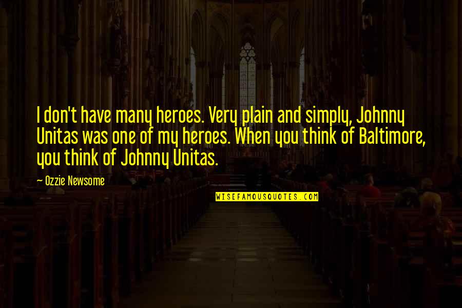 Simply You Quotes By Ozzie Newsome: I don't have many heroes. Very plain and Simply You Quotes By Ozzie Newsome: I don't have many heroes. Very plain and