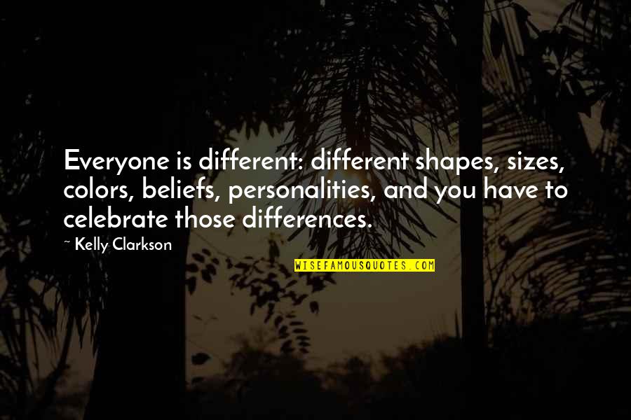 Simplyand Quotes By Kelly Clarkson: Everyone is different: different shapes, sizes, colors, beliefs,