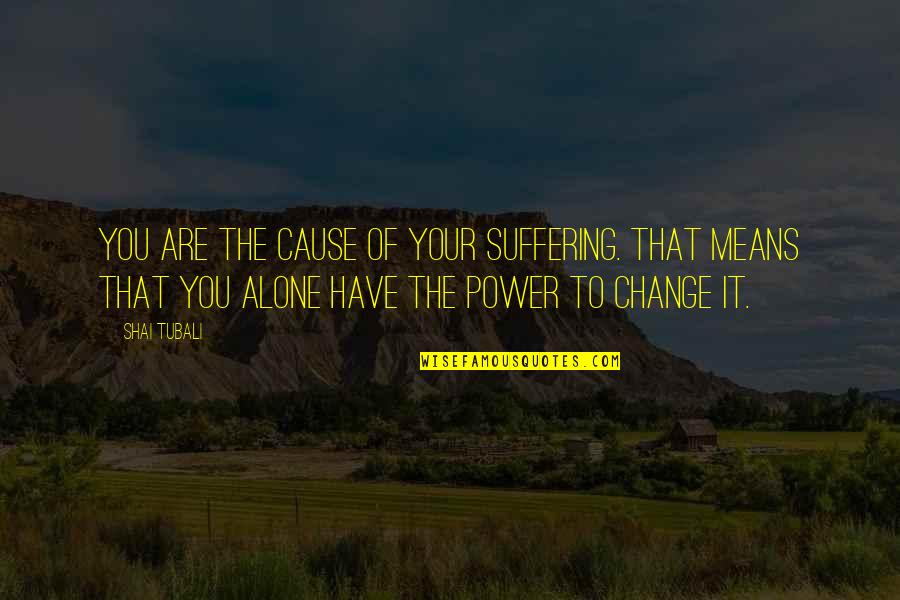 Simplymore Quotes By Shai Tubali: You are the cause of your suffering. That