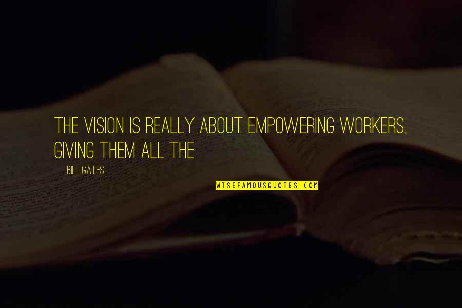 Simpson Door Company Ez Quote Quotes By Bill Gates: The vision is really about empowering workers, giving