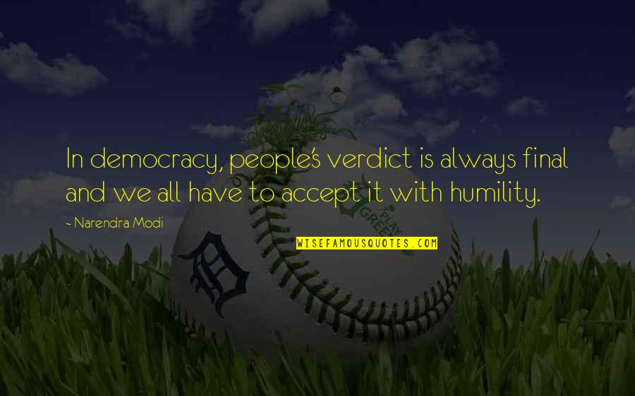 Simpsons Aurora Borealis Quotes By Narendra Modi: In democracy, people's verdict is always final and Simpsons Aurora Borealis Quotes By Narendra Modi: In democracy, people's verdict is always final and