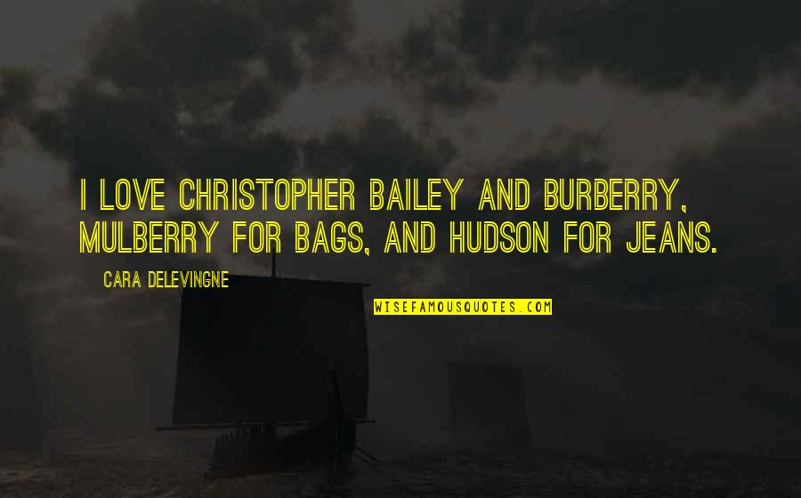 Simpsons Bowling Quotes By Cara Delevingne: I love Christopher Bailey and Burberry, Mulberry for
