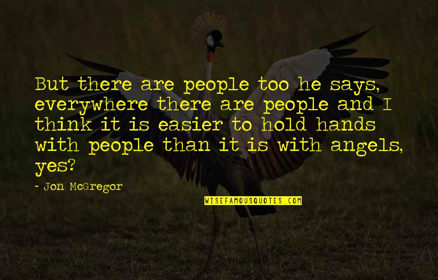 Simpsons Carny Quotes By Jon McGregor: But there are people too he says, everywhere Simpsons Carny Quotes By Jon McGregor: But there are people too he says, everywhere