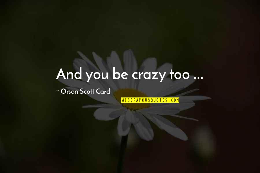 Simpsons Chief Wiggum Quotes By Orson Scott Card: And you be crazy too ... Simpsons Chief Wiggum Quotes By Orson Scott Card: And you be crazy too ...