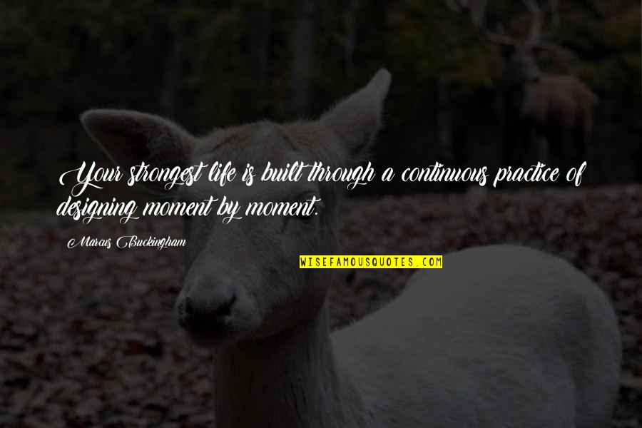 Simpsons Chili Episode Quotes By Marcus Buckingham: Your strongest life is built through a continuous Simpsons Chili Episode Quotes By Marcus Buckingham: Your strongest life is built through a continuous
