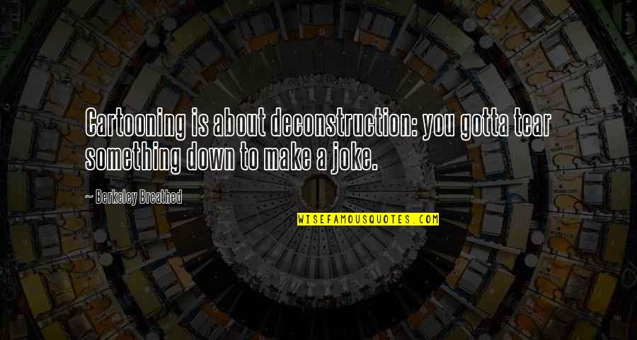 Simpsons Edna Krabappel Quotes By Berkeley Breathed: Cartooning is about deconstruction: you gotta tear something