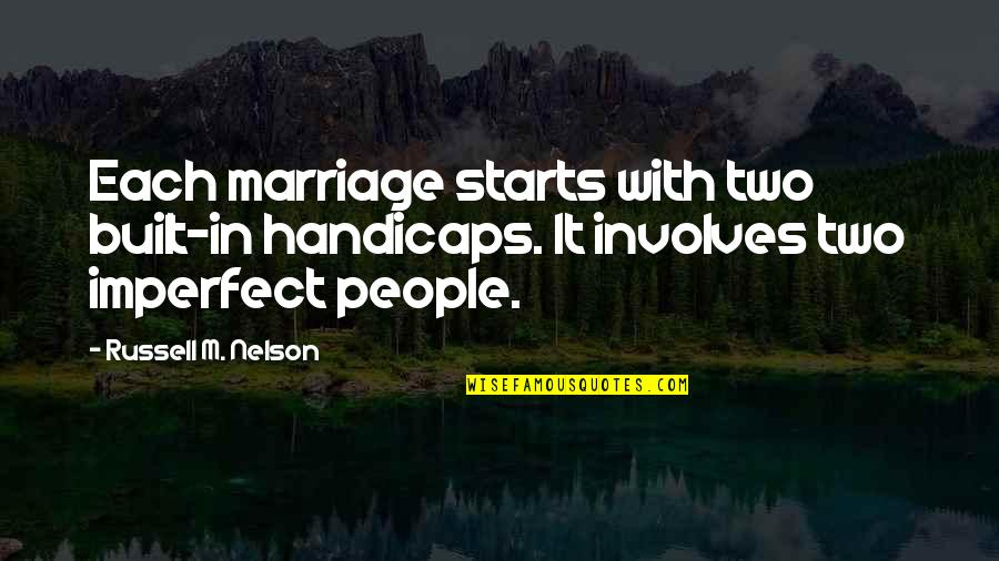 Simpsons Fugu Quotes By Russell M. Nelson: Each marriage starts with two built-in handicaps. It Simpsons Fugu Quotes By Russell M. Nelson: Each marriage starts with two built-in handicaps. It