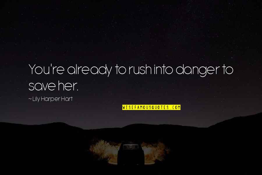 Simpsons Gil Gunderson Quotes By Lily Harper Hart: You're already to rush into danger to save Simpsons Gil Gunderson Quotes By Lily Harper Hart: You're already to rush into danger to save