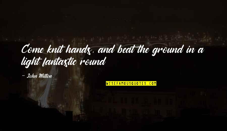 Simpsons Grimey Quotes By John Milton: Come knit hands, and beat the ground in