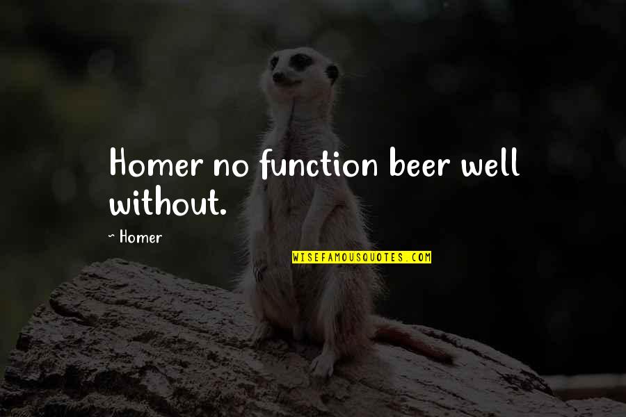 Simpsons Homer Quotes By Homer: Homer no function beer well without.