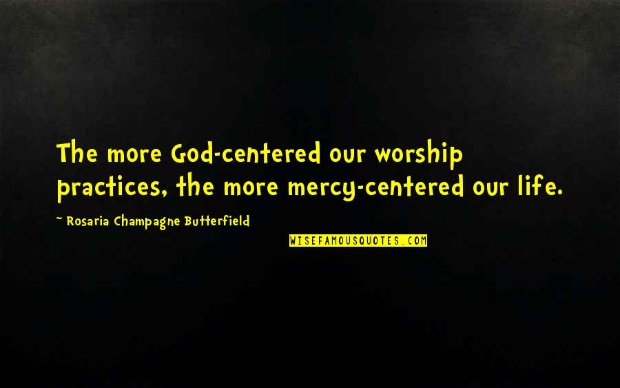 Simpsons Large Marge Quotes By Rosaria Champagne Butterfield: The more God-centered our worship practices, the more