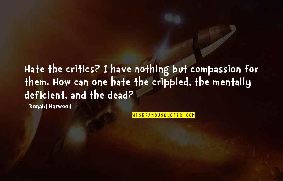 Simpsons Louie Quotes By Ronald Harwood: Hate the critics? I have nothing but compassion