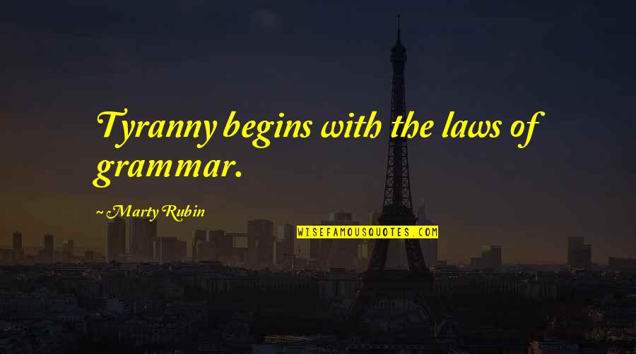 Simpsons Old Yeller Belly Quotes By Marty Rubin: Tyranny begins with the laws of grammar.