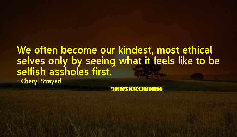 Simpsons Paddlin Quotes By Cheryl Strayed: We often become our kindest, most ethical selves