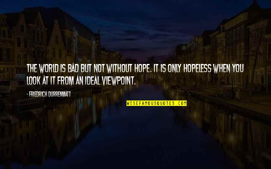 Simpsons Pepe Quotes By Friedrich Durrenmatt: The world is bad but not without hope. Simpsons Pepe Quotes By Friedrich Durrenmatt: The world is bad but not without hope.