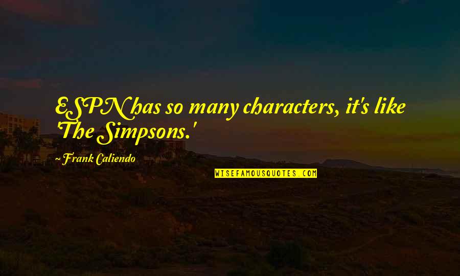 Simpsons Quotes By Frank Caliendo: ESPN has so many characters, it's like 'The