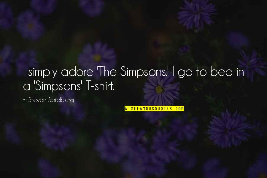 Simpsons Quotes By Steven Spielberg: I simply adore 'The Simpsons.' I go to
