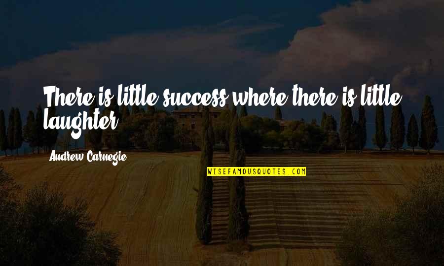 Simpsons Rafael Quotes By Andrew Carnegie: There is little success where there is little Simpsons Rafael Quotes By Andrew Carnegie: There is little success where there is little